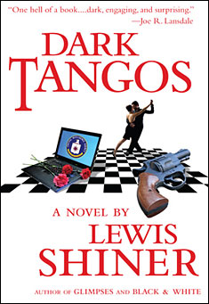 Book title: Dark Tangos. Author: Lewis Shiner