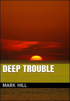 Book title: Deep Trouble. Author: Mark Hill