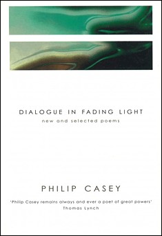 Book title: Dialogue in Fading Light. Author: Philip Casey