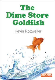 Book title: The Dime Store Goldfish. Author: Kevin Rottweiler