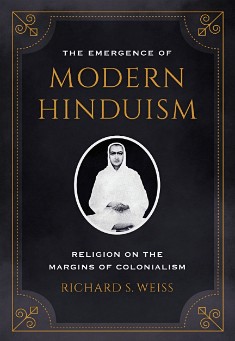 Book title: The Emergence of Modern Hinduism. Author: Richard S. Weiss