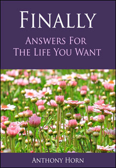 Book title: FINALLY: Answers for the Life You Want. Author: Anthony Horn