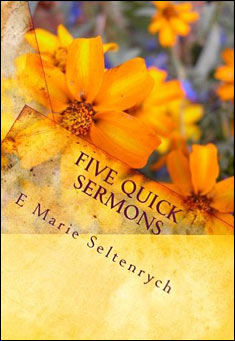 Book title: Five Quick Sermons. Author: E Marie Seltenrych