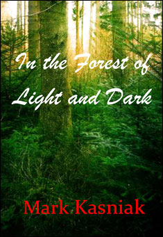 Book title: In the Forest of Light and Dark. Author: Mark Kasniak