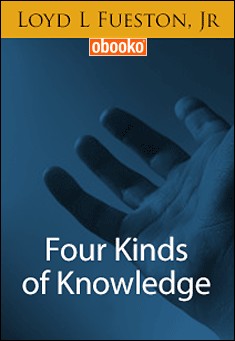 Book title: Four Kinds of Knowledge. Author: Loyd Fueston, Jr