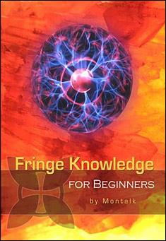 Book title: Fringe Knowledge for Beginners. Author: Montalk