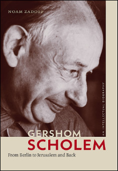 Book title: Gershom Scholem: From Berlin to Jerusalem and Back. Author: Noam  Zadoff