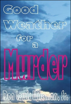 Book title: Good Weather for a Murder. Author: Don Lewis Wireman, Sr.
