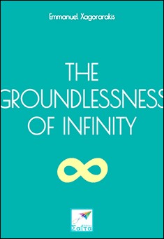 Book title: The Groundlessness of Infinity. Author: Emmanuel Xagorarakis