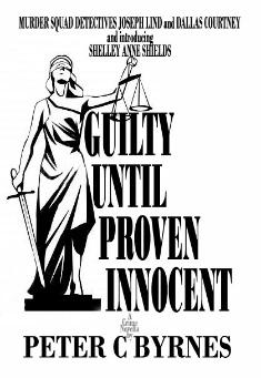 Book title: Guilty Until Proven Innocent. Author: Peter C Byrnes