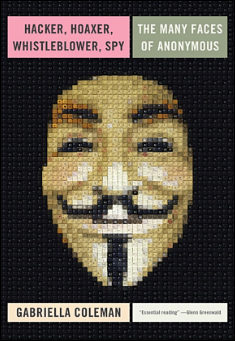 Book title: Hacker, Hoaxer, Whistleblower, Spy. The many faces of Anonymous.. Author: Gabriella Coleman 