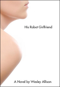 Book title: His Robot Girlfriend. Author: Wesley Allison