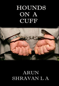 Book title: Hounds on a Cuff. Author: Arun Shravan L A