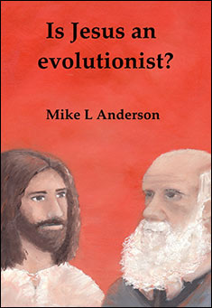 Book title: Is Jesus an evolutionist?. Author: Mike L Anderson