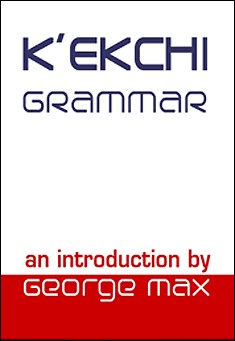 Book title: K'ekchi Grammar: An Introduction. Author: George Max