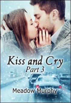 Book title: Kiss and Cry Part 3. Author: Meadow Murphy