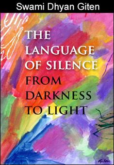 Book title: The Language of Silence: From Darkness to Light. Author: Swami Dhyan Giten