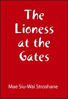 Book title: The Lioness at the Gates. Author: Mae Siu-Wai Stroshane