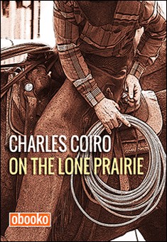 Book title: On the Lone Prairie. Author: Charles Coiro
