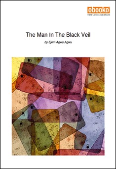 Book title: The Man In The Black Veil. Author: Agwu A. Ejem
