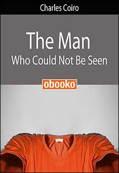 Book title: The Man Who Could Not Be Seen. Author: Charles Coiro