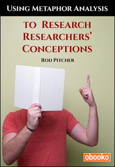 Book title: Using Metaphor Analysis to Research Researchers’ Conceptions. Author:  By Rod Pitcher