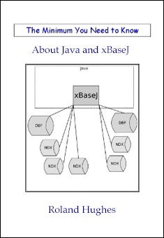 Book title: The Minimum You Need to Know about Java and xBaseJ. Author: Roland Hughes