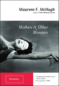 Book title: Mothers & Other Monsters. Author: Maureen F. McHugh