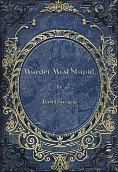 Book title: Murder Most Stupid. Author: David Brooklyn