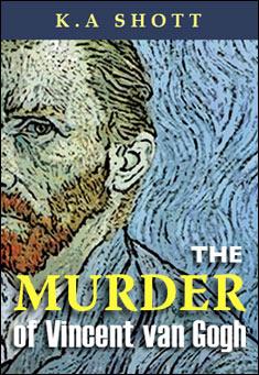 Book title: The Murder of Vincent van Gogh. Author: K A Shott