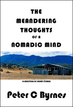Book title: The Meandering Thoughts of a Nomadic Mind: Short Stories. Author: Peter C Byrnes