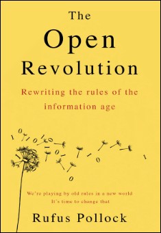 Book title: The Open Revolution: Rewriting the rules of the information age. Author: Rufus Pollock