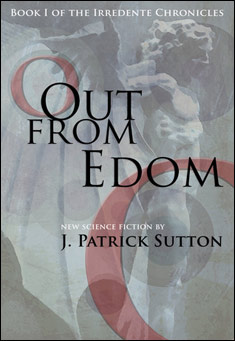 Book title: Out From Edom: Book 1 of the Irredente Chronicles. Author: J. Patrick Sutton