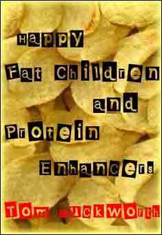 Book title: Happy Fat Children and Protein Enhancers. Author: Tom Duckworth