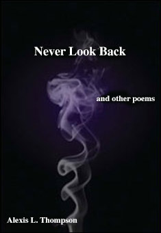 Book title: Never Look Back and other poems. Author: Alexis L. Thompson