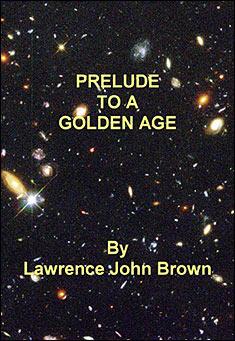 Book title: Prelude To A Golden Age. Author: Lawrence John Brown