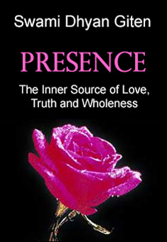 Book title: Presence: The Inner Source of Love, Truth and Wholeness. Author: Swami Dhyan Giten