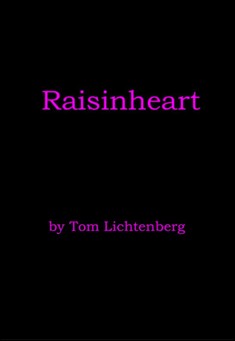 Book title: Raisinheart. Author: Tom Lichtenberg