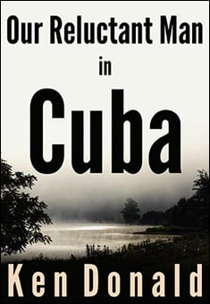 Book title: Our Reluctant Man in Cuba. Author: Ken Donald