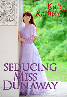 Book title: Seducing Miss Dunaway. Author: Kate Rothwell