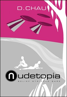 Book title: Nudetopia - Belief Stripped Bare. Author: D. Chau
