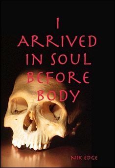 Book title: I Arrived in Soul Before Body. Author: Nik Edge