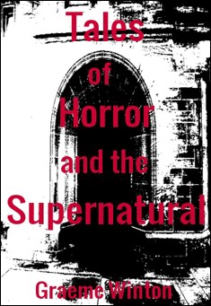 Book title: Tales of Horror and the Supernatural. Author: Graeme Winton