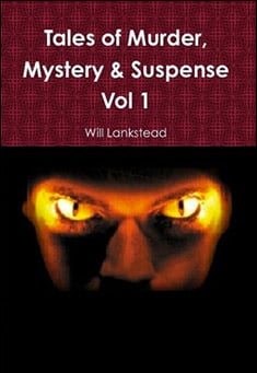 Book title: Tales of Murder, Mystery & Suspense Vol 1. Author: Will Lankstead