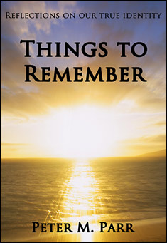 Book title: Things to Remember: Reflections on Our True Identity. Author: Peter M Parr