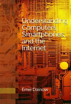 Book title: Understanding Computers, Smartphones and the Internet. Author: Ernie Dainow