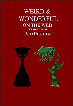 Book title: Weird & Wonderful On The Web: Book 3. Author: Rod Pitcher
