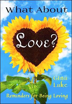 Book title: What About Love? Reminders for Being Loving. Author: Gina Lake