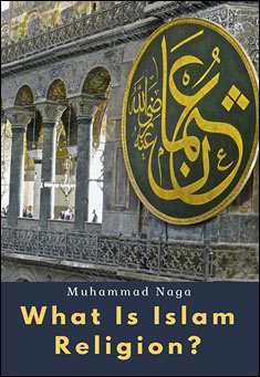 Book title: What Is Islam Religion?. Author: Muhammad Naga