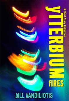 Book title: Ytterbium Fires. Author: Bill Kandiliotis